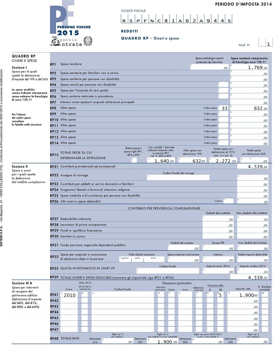 - Via Magenta, - 009 COLLEGNO (TO) - Conforme al Provvedimento del 000 e successive modificazioni QUADRO RP ONERI E SPESE Sezione I Spese per le quali spetta la detrazione d'imposta del 9% e del % Le