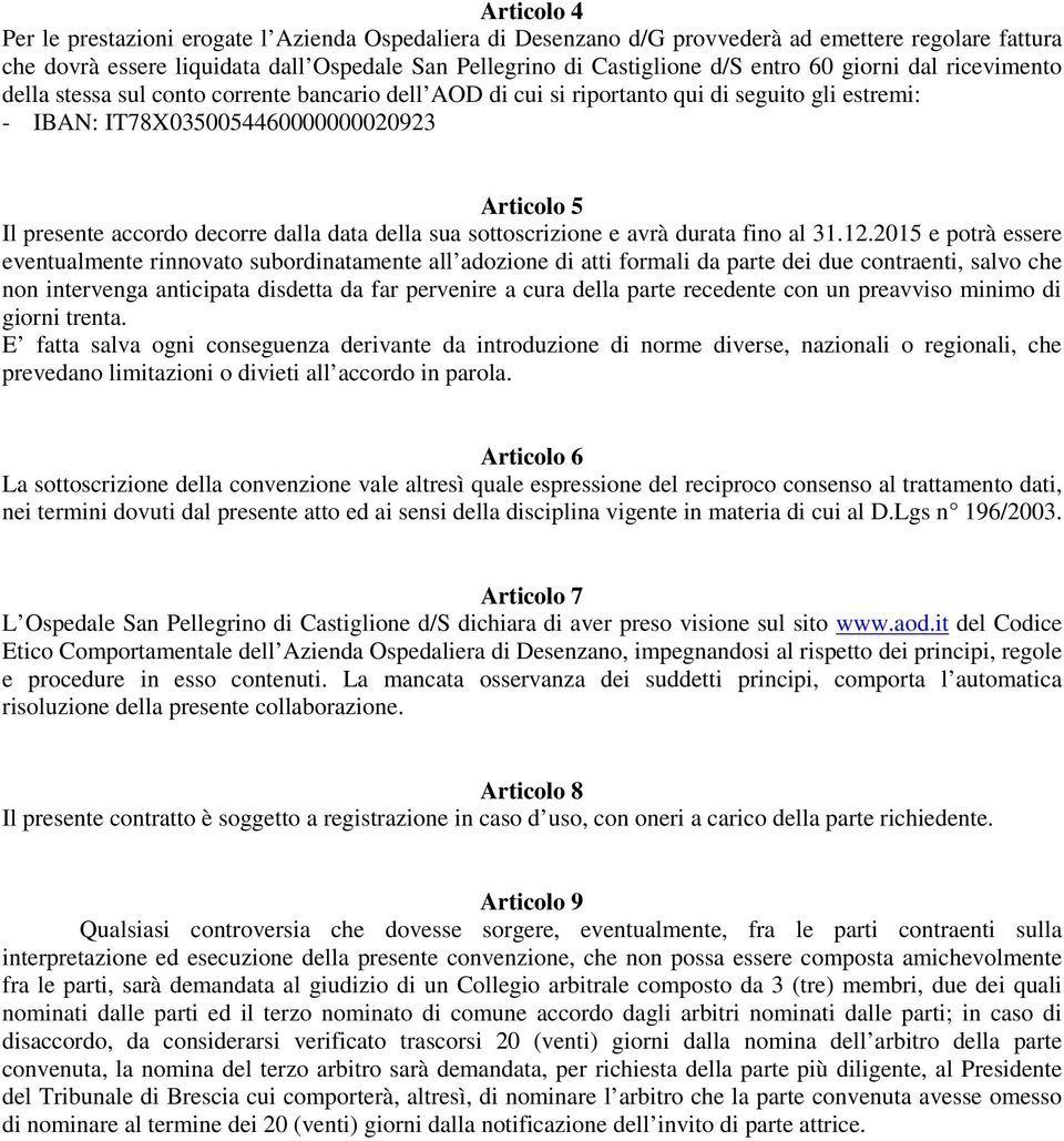 dalla data della sua sottoscrizione e avrà durata fino al 31.12.