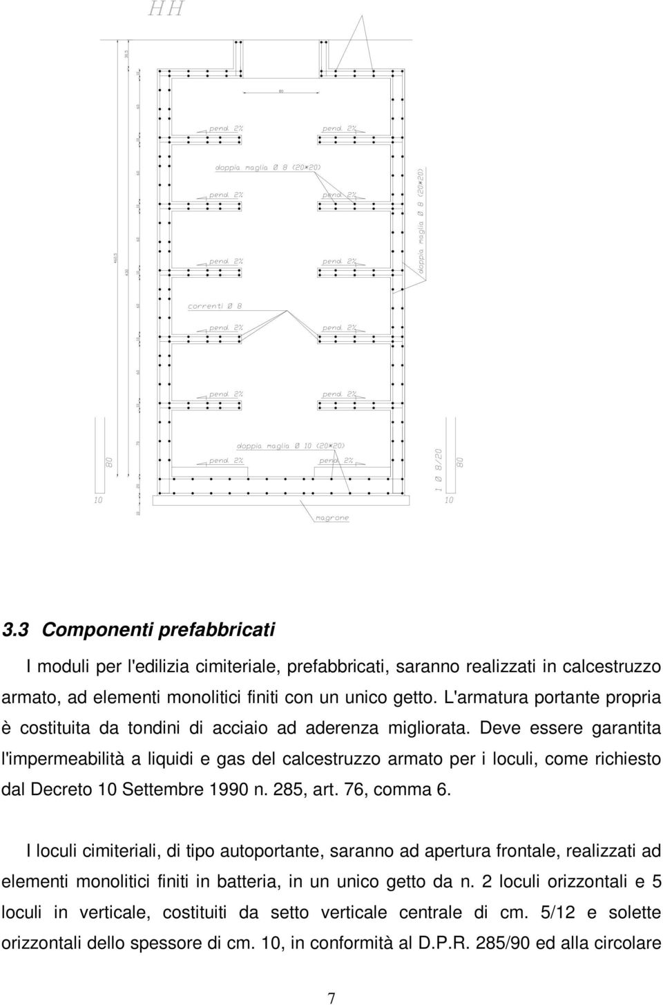 Deve essere garantita l'impermeabilità a liquidi e gas del calcestruzzo armato per i loculi, come richiesto dal Decreto 10 Settembre 1990 n. 285, art. 76, comma 6.