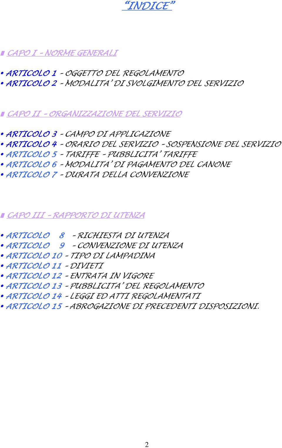 DURATA DELLA CONVENZIONE CAPO III RAPPORTO DI UTENZA ARTICOLO 8 RICHIESTA DI UTENZA ARTICOLO 9 CONVENZIONE DI UTENZA ARTICOLO 10 TIPO DI LAMPADINA ARTICOLO 11