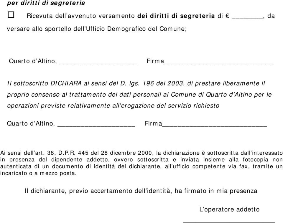 196 del 2003, di prestare liberamente il proprio consenso al trattamento dei dati personali al Comune di Quarto d Altino per le operazioni previste relativamente all erogazione del servizio richiesto