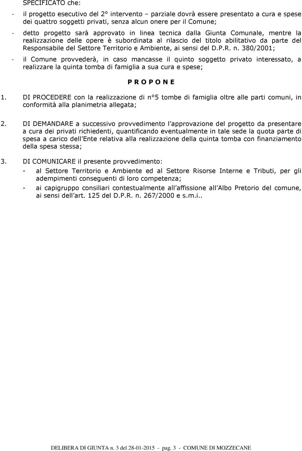 sensi del D.P.R. n. 380/2001; - il Comune provvederà, in caso mancasse il quinto soggetto privato interessato, a realizzare la quinta tomba di famiglia a sua cura e spese; P R O P O N E 1.