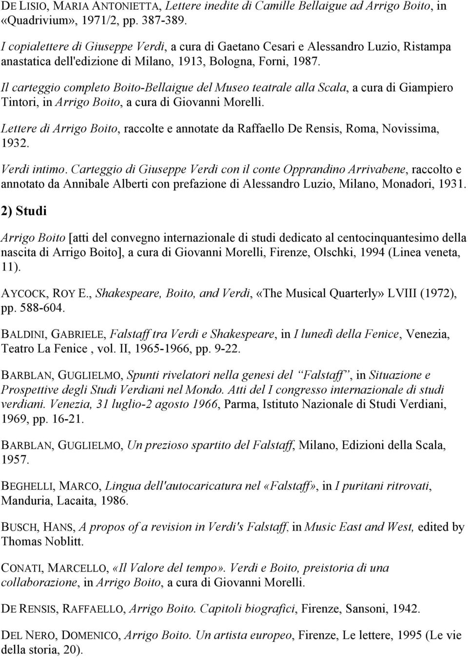 Il carteggio completo Boito-Bellaigue del Museo teatrale alla Scala, a cura di Giampiero Tintori, in Arrigo Boito, a cura di Giovanni Morelli.