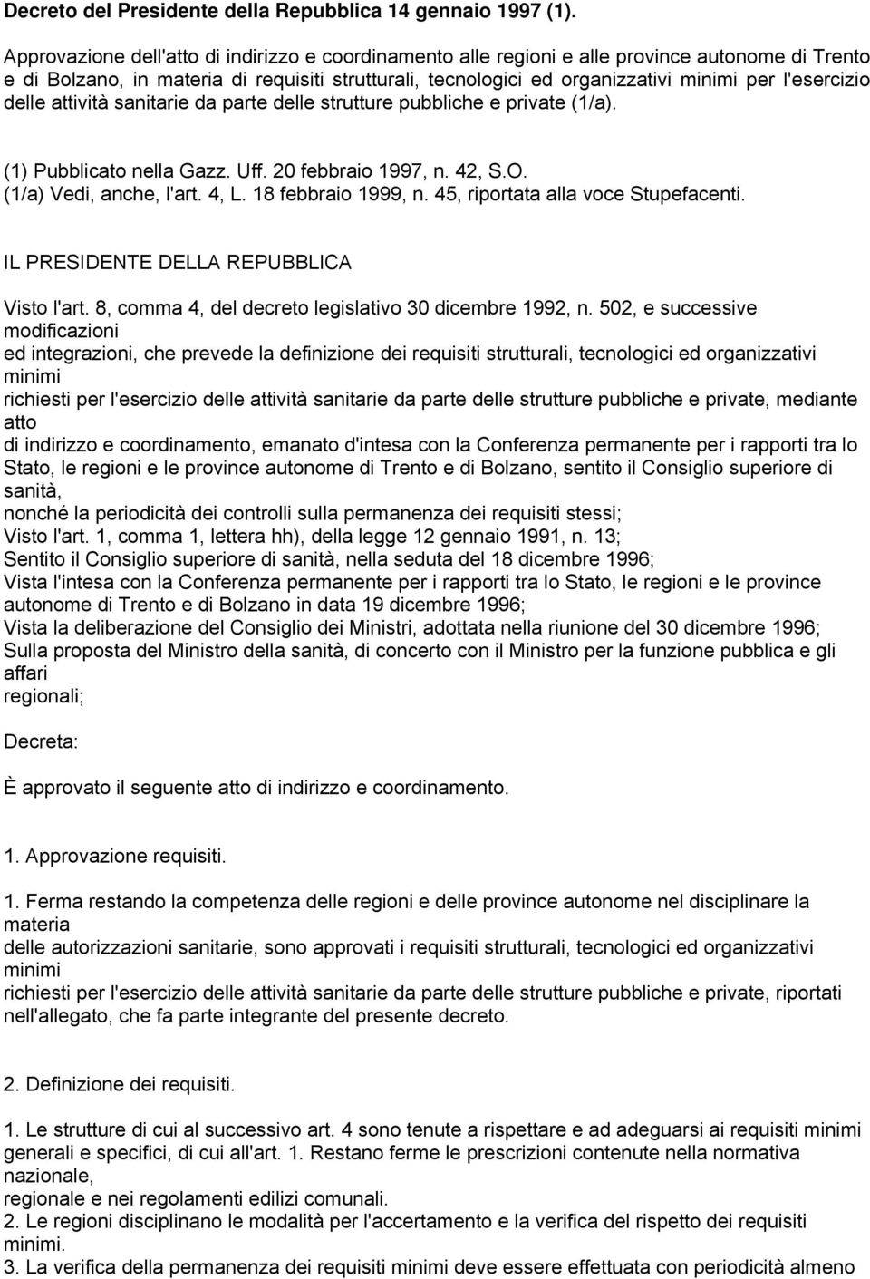 l'esercizio delle attività sanitarie da parte delle strutture pubbliche e private (1/a). (1) Pubblicato nella Gazz. Uff. 20 febbraio 1997, n. 42, S.O. (1/a) Vedi, anche, l'art. 4, L.