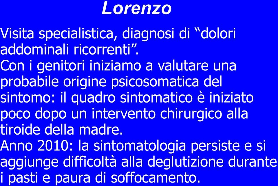 quadro sintomatico è iniziato poco dopo un intervento chirurgico alla tiroide della madre.