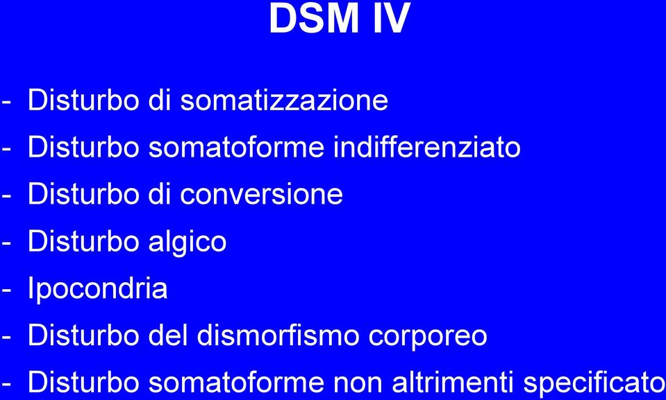 - Disturbo algico - Ipocondria - Disturbo del