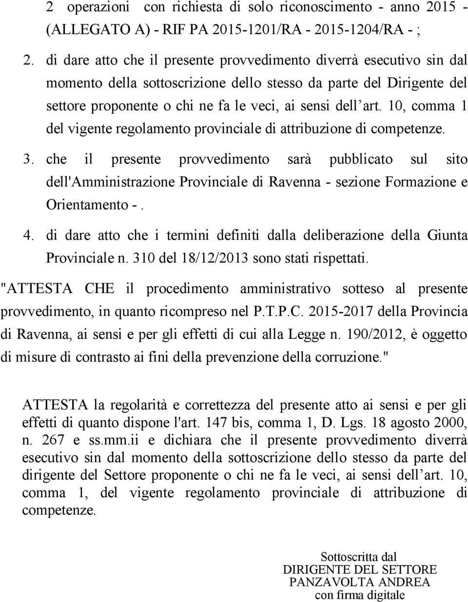 10, comma 1 del vigente regolamento provinciale di attribuzione di competenze. 3.