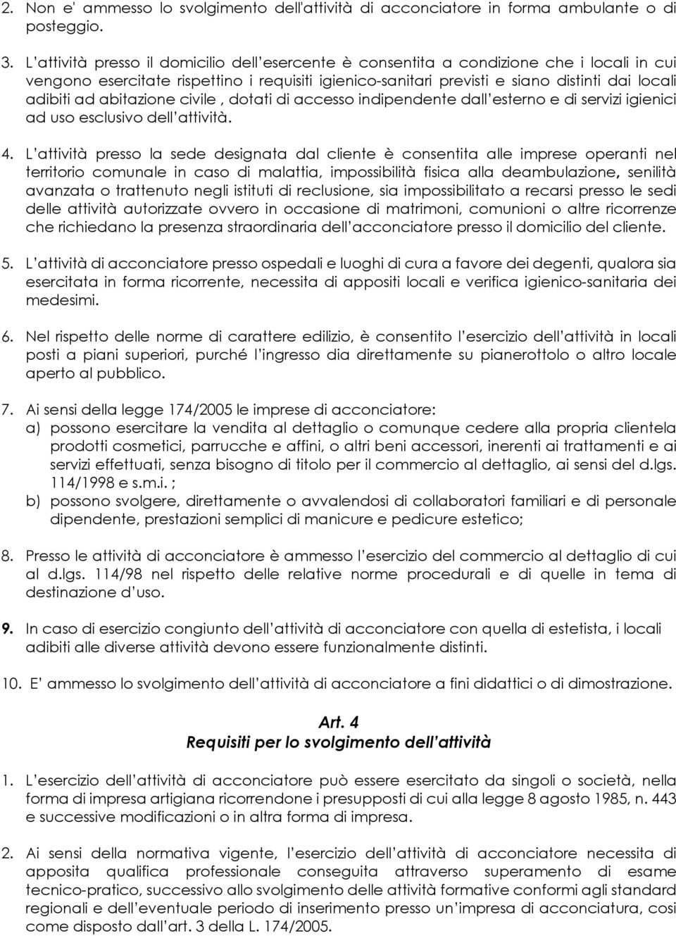 abitazione civile, dotati di accesso indipendente dall esterno e di servizi igienici ad uso esclusivo dell attività. 4.