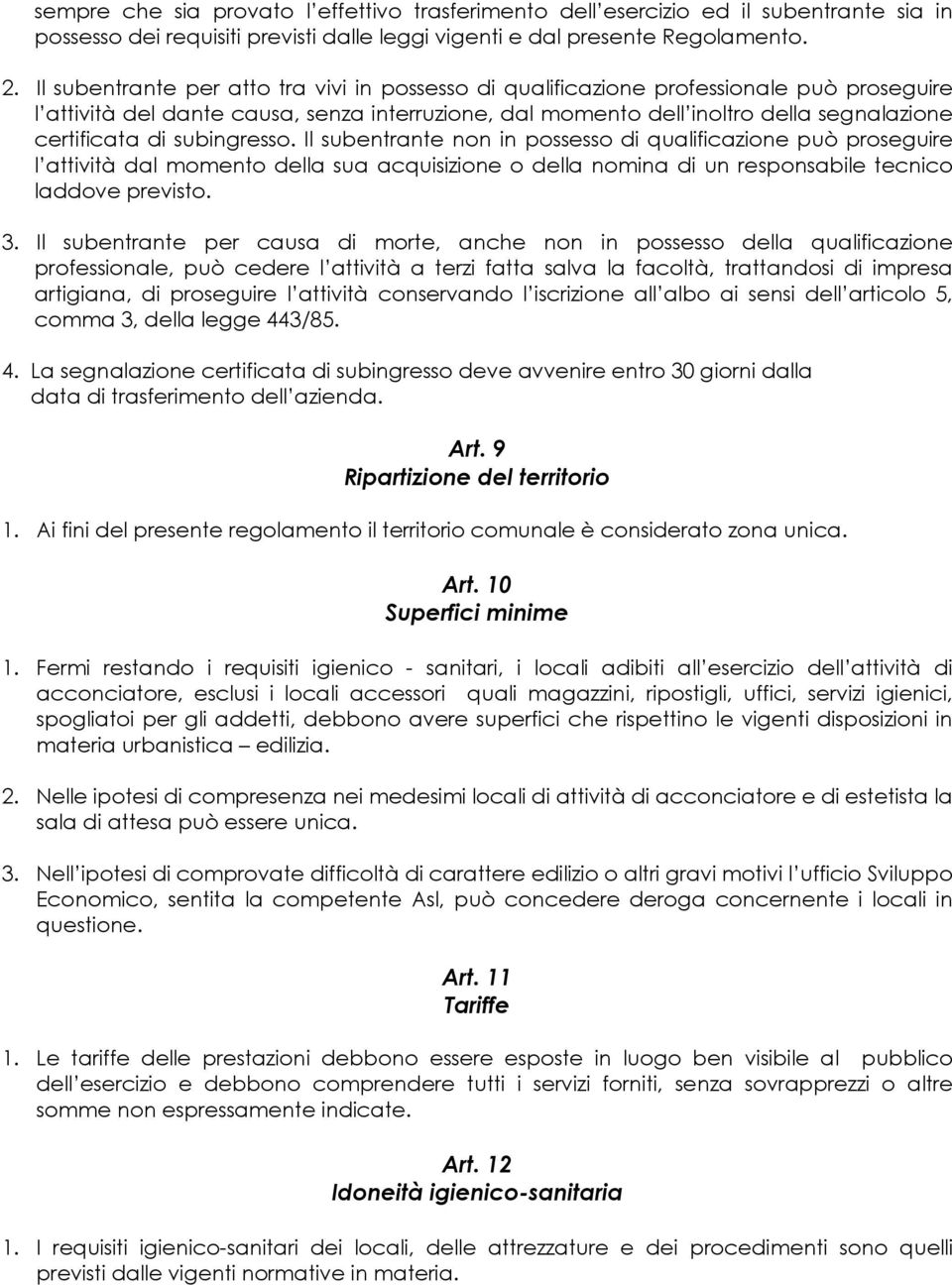 subingresso. Il subentrante non in possesso di qualificazione può proseguire l attività dal momento della sua acquisizione o della nomina di un responsabile tecnico laddove previsto. 3.