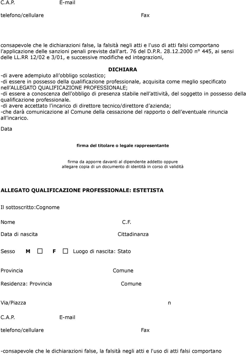 RR 12/02 e 3/01, e successive modifiche ed integrazioni, DICHIARA -di avere adempiuto all obbligo scolastico; -di essere in possesso la qualificazione professionale, acquisita come meglio specificato