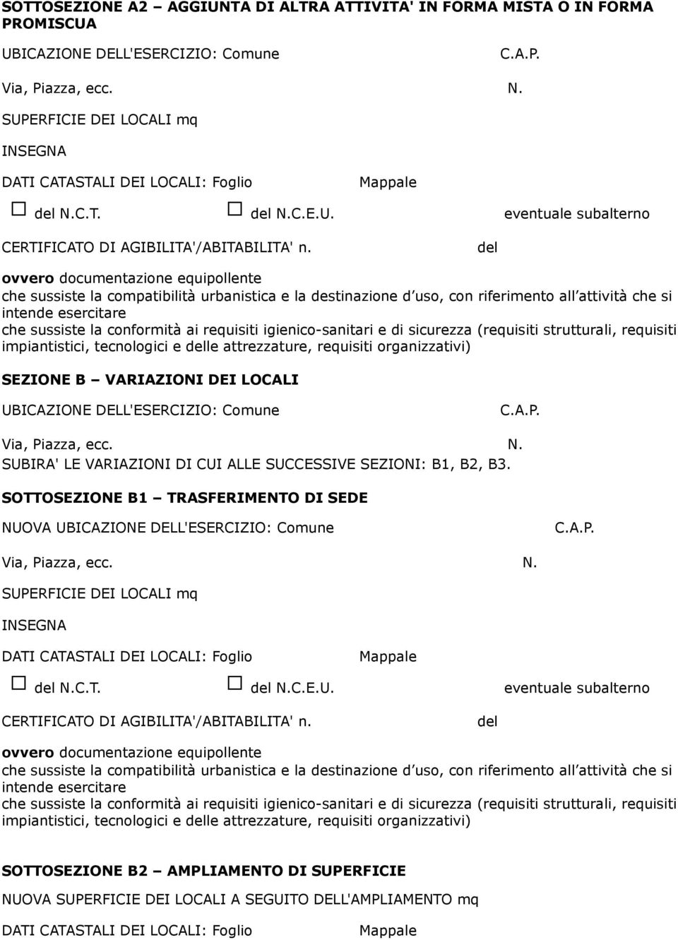 ovvero documentazione equipollente che sussiste la compatibilità urbanistica e la destinazione d uso, con riferimento all attività che si intende esercitare che sussiste la conformità ai requisiti