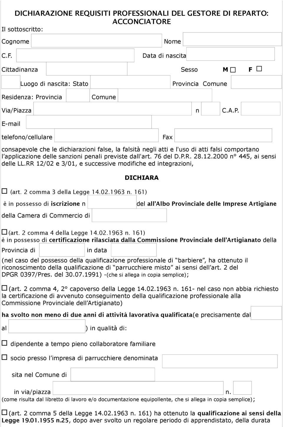 76 del D.P.R. 28.12.2000 n 445, ai sensi delle LL.RR 12/02 e 3/01, e successive modifiche ed integrazioni, DICHIARA (art. 2 comma 3 della Legge 14.02.1963 n.