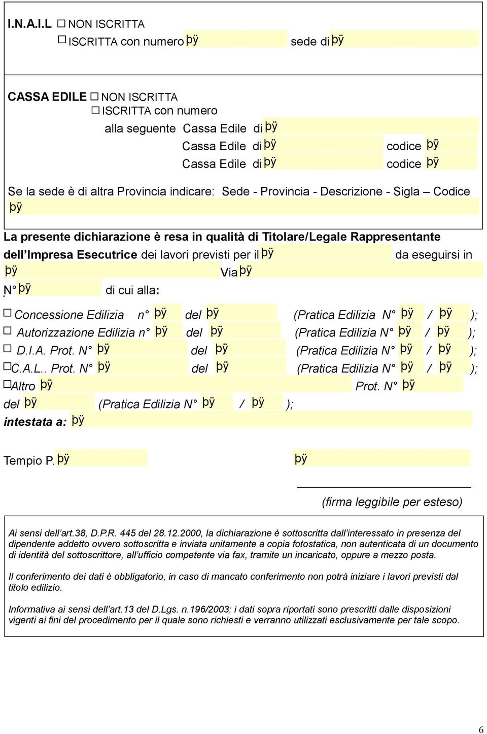 eseguirsi in Via N di cui alla: Concessione Edilizia n del (Pratica Edilizia N / ); Autorizzazione Edilizia n del (Pratica Edilizia N / ); D.I.A. Prot. N del (Pratica Edilizia N / ); C.A.L.. Prot. N del (Pratica Edilizia N / ); Altro Prot.