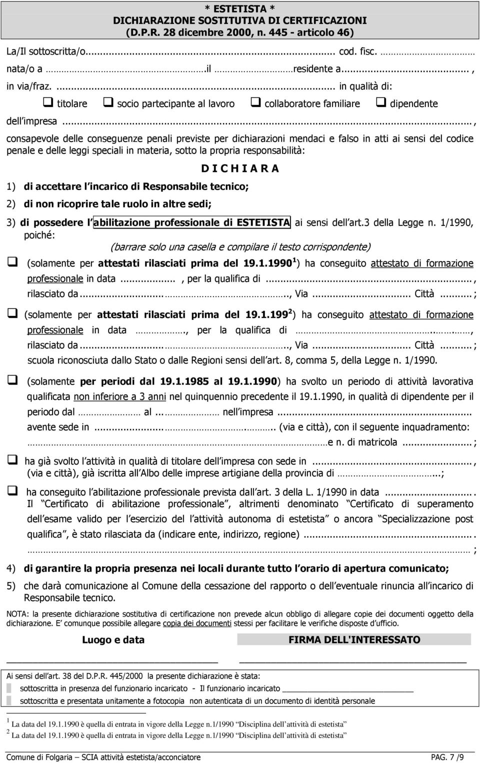 .., consapevole delle conseguenze penali previste per dichiarazioni mendaci e falso in atti ai sensi del codice penale e delle leggi speciali in materia, sotto la propria responsabilità: D I C H I A