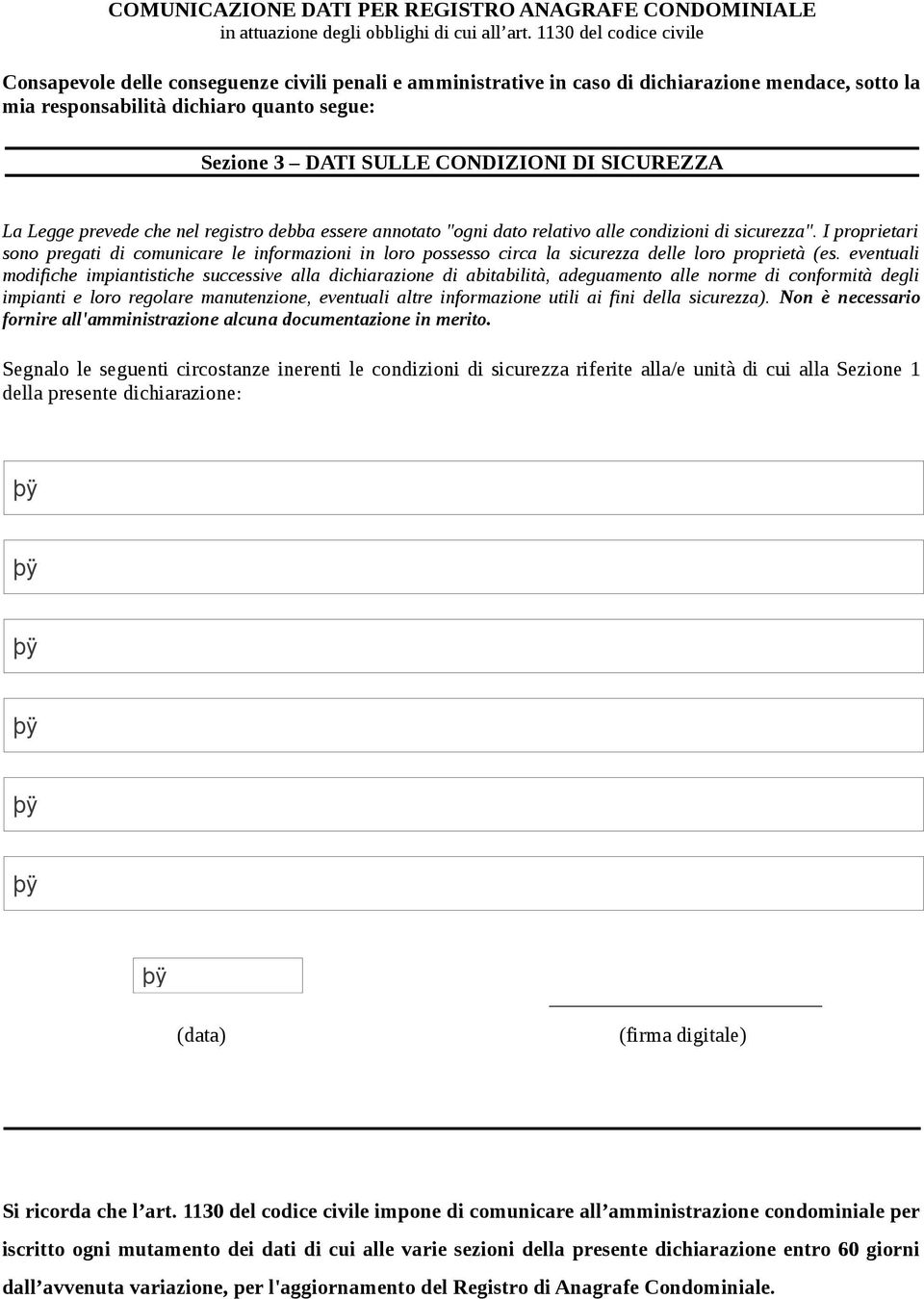 CONDIZIONI DI SICUREZZA La Legge prevede che nel registro debba essere annotato "ogni dato relativo alle condizioni di sicurezza".