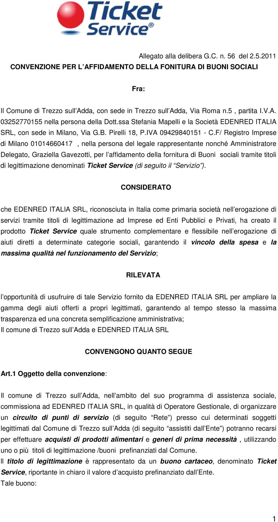 F/ Registro Imprese di Milano 01014660417, nella persona del legale rappresentante nonché Amministratore Delegato, Graziella Gavezotti, per l affidamento della fornitura di Buoni sociali tramite