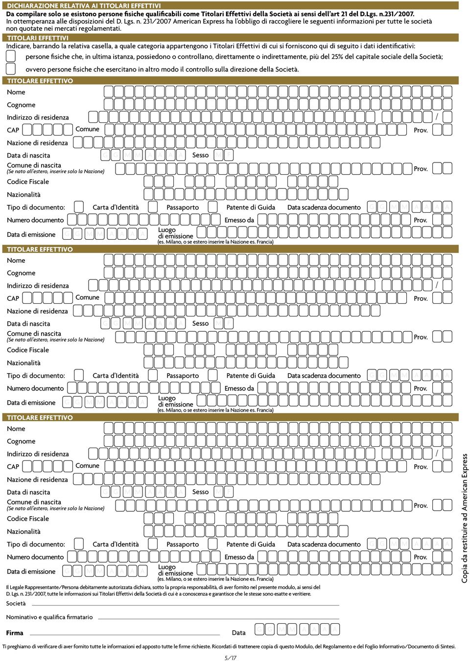 TITOLARI EFFETTIVI Indicare, barrando la relativa casella, a quale categoria appartengono i Titolari Effettivi di cui si forniscono qui di seguito i dati identificativi: persone fisiche che, in