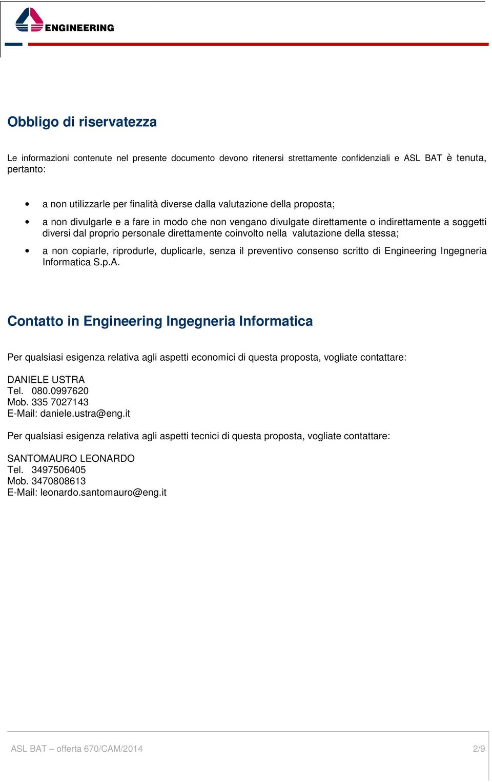 della stessa; a non copiarle, riprodurle, duplicarle, senza il preventivo consenso scritto di Engineering Ingegneria Informatica S.p.A.