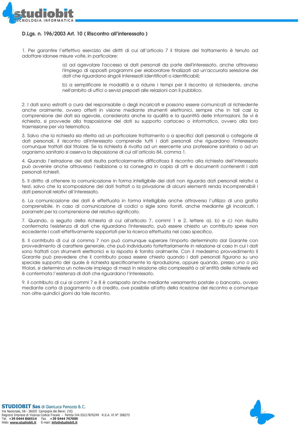 da parte dell'interessato, anche attraverso l'impiego di appositi programmi per elaboratore finalizzati ad un'accurata selezione dei dati che riguardano singoli interessati identificati o