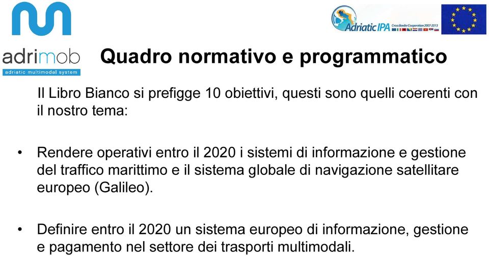 del traffico marittimo e il sistema globale di navigazione satellitare europeo (Galileo).