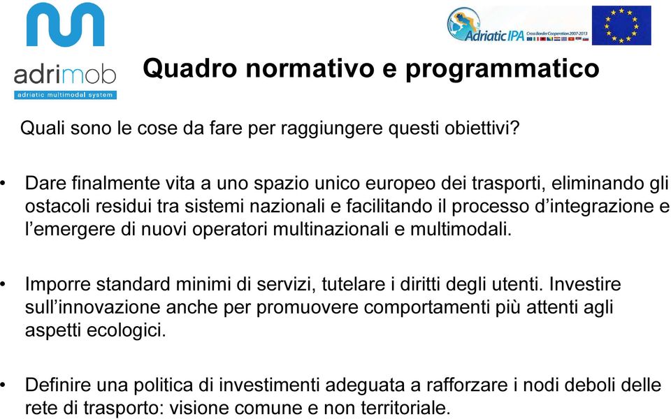 integrazione e l emergere di nuovi operatori multinazionali e multimodali. Imporre standard minimi di servizi, tutelare i diritti degli utenti.