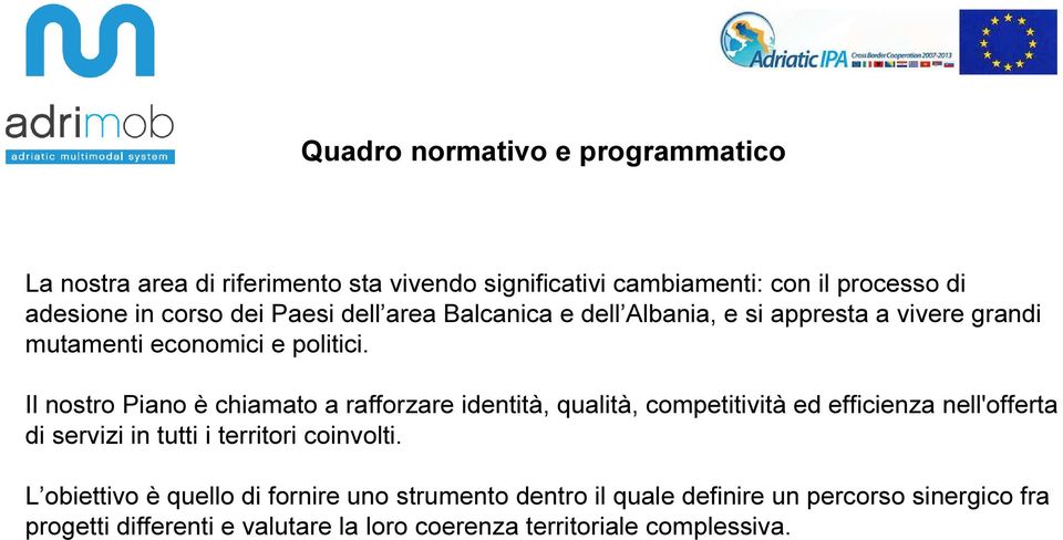 Il nostro Piano è chiamato a rafforzare identità, qualità, competitività ed efficienza nell'offerta di servizi in tutti i territori