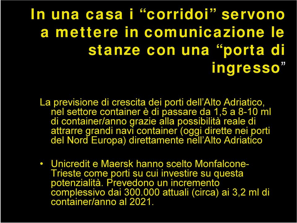 container (oggi dirette nei porti del Nord Europa) direttamente nell Alto Adriatico Unicredit e Maersk hanno scelto Monfalcone- Trieste come
