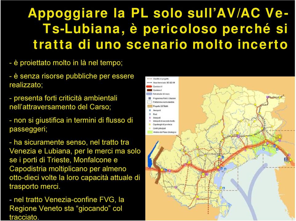 passeggeri; -ha sicuramente senso, nel tratto tra Venezia e Lubiana, per le merci ma solo se i porti di Trieste, Monfalcone e Capodistria moltiplicano