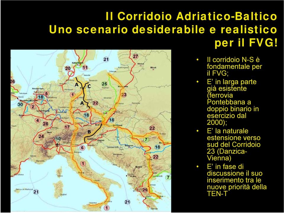 Pontebbana a doppio binario in esercizio dal 2000); E la naturale estensione verso sud del