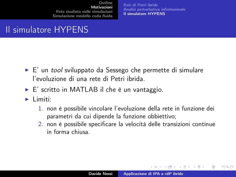 E scritto in MATLAB il che è un vantaggio. Limiti: 1.