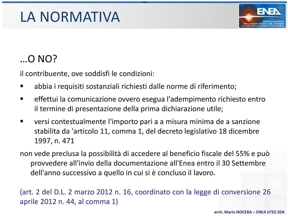 termine di presentazione della prima dichiarazione utile; versi contestualmente l'importo pari a a misura minima de a sanzione stabilita da 'articolo 11, comma 1, del decreto