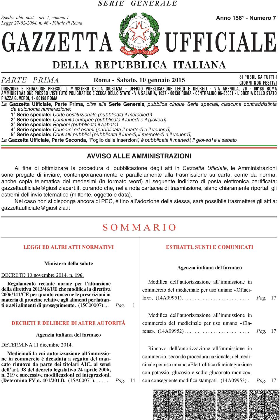 DIREZIONE E REDAZIONE PRESSO IL MINISTERO DELLA GIUSTIZIA - UFFICIO PUBBLICAZIONE LEGGI E DECRETI - VIA ARENULA, 70-00186 ROMA AMMINISTRAZIONE DIREZIONE REDAZIONE PRESSO PRESSO L ISTITUTO IL