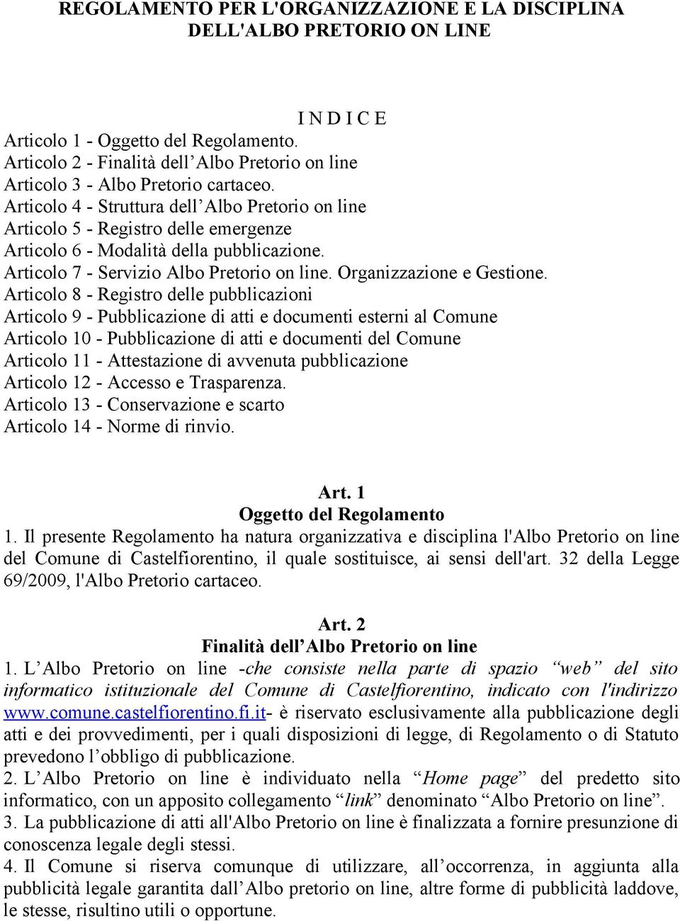 Articolo 4 - Struttura dell Albo Pretorio on line Articolo 5 - Registro delle emergenze Articolo 6 - Modalità della pubblicazione. Articolo 7 - Servizio Albo Pretorio on line.