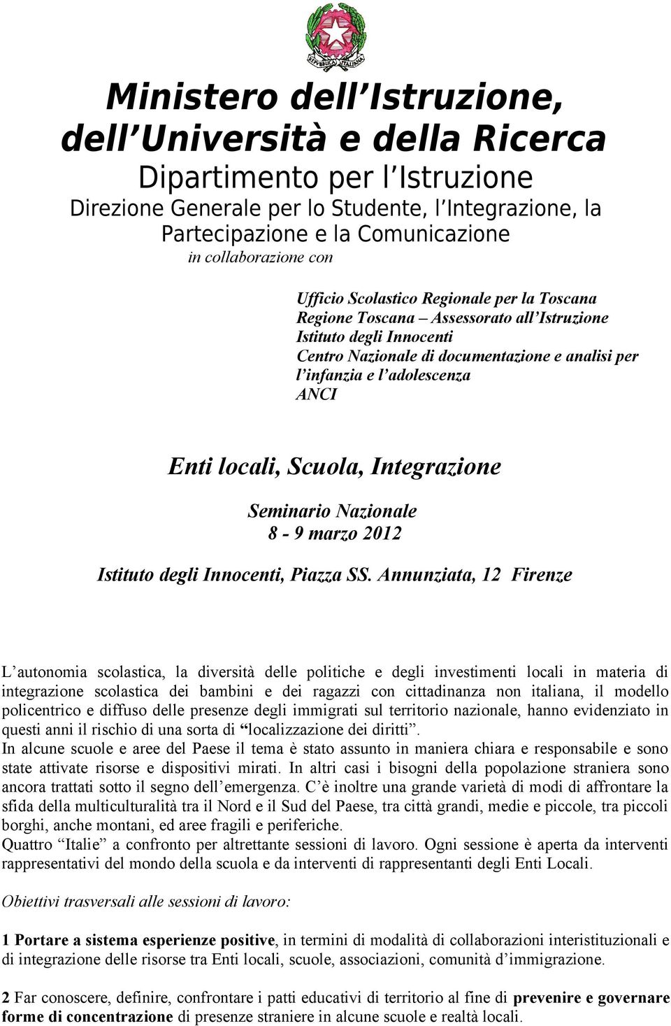 Annunziata, 12 Firenze L autonomia scolastica, la diversità delle politiche e degli investimenti locali in materia di integrazione scolastica dei bambini e dei ragazzi con cittadinanza non italiana,