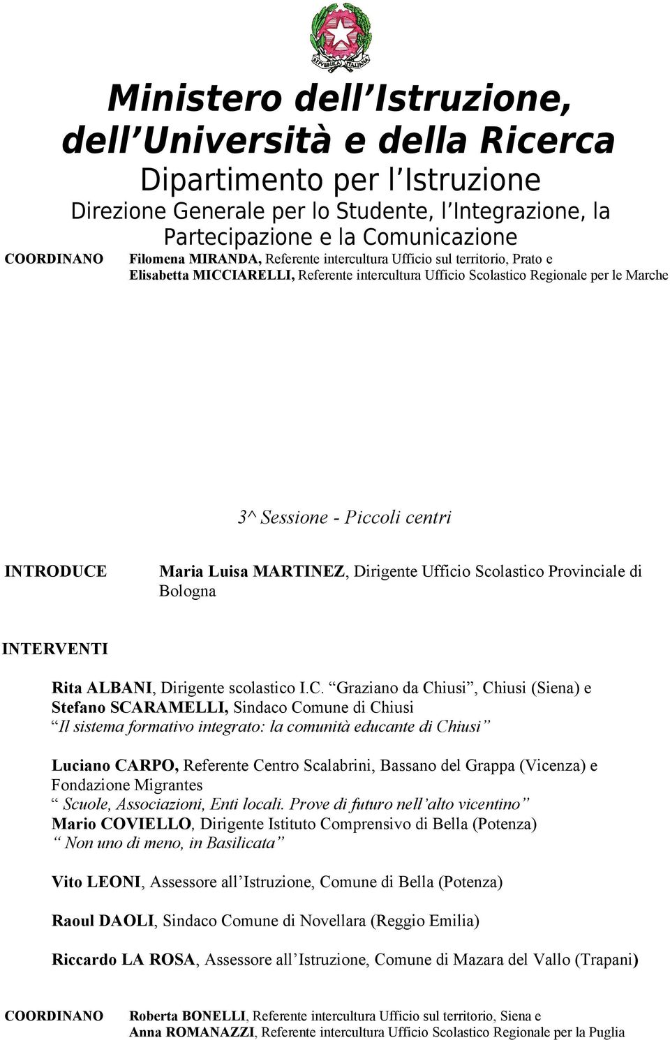 Maria Luisa MARTINEZ, Dirigente Ufficio Scolastico Provinciale di Bologna Rita ALBANI, Dirigente scolastico I.C.