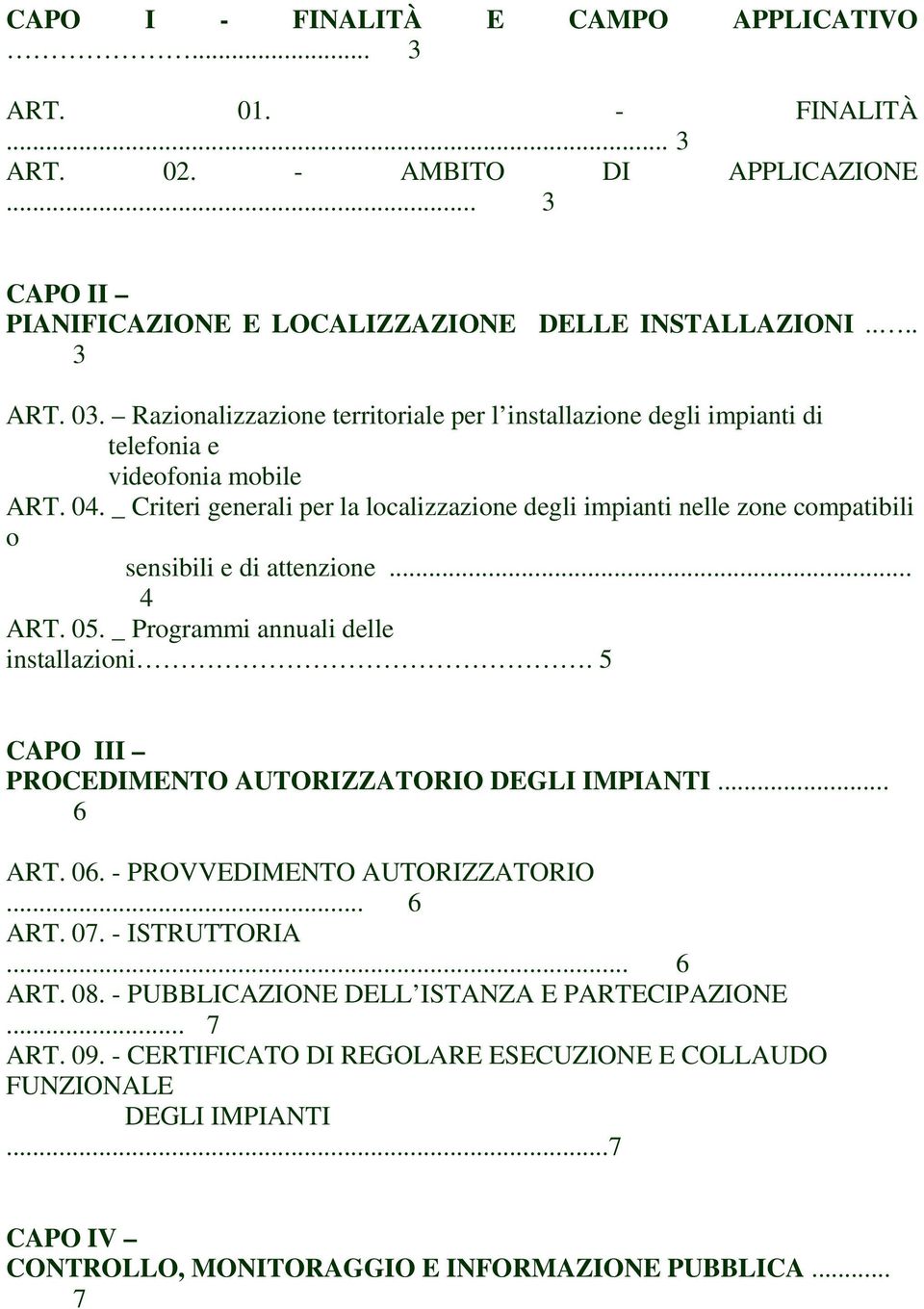 _ Criteri generali per la localizzazione degli impianti nelle zone compatibili o sensibili e di attenzione... 4 ART. 05. _ Programmi annuali delle installazioni.