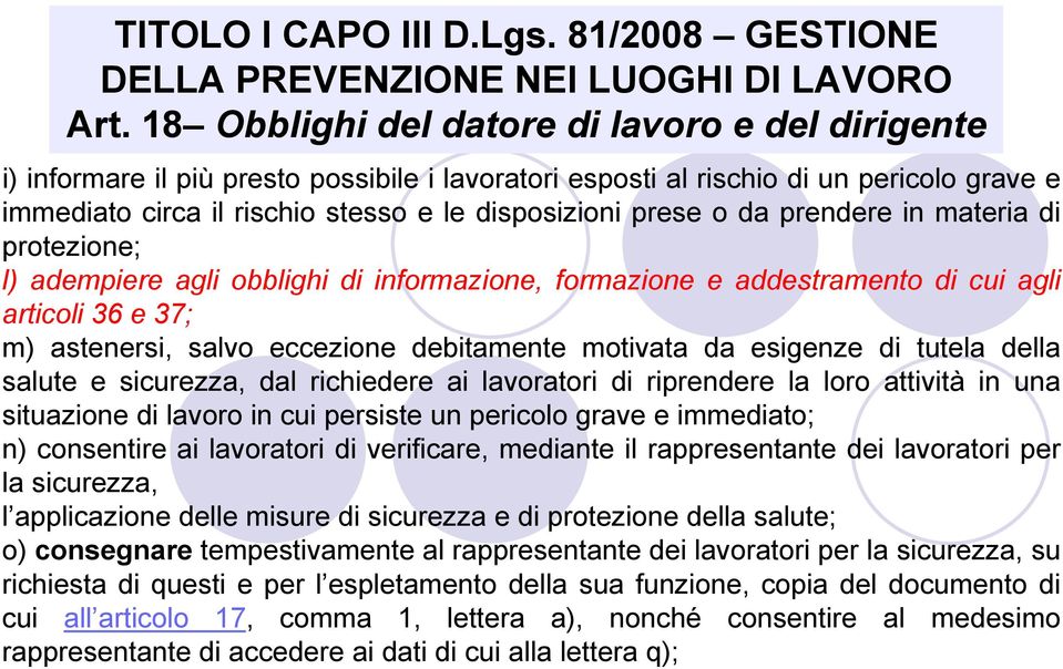 o da prendere in materia di protezione; l) adempiere agli obblighi di informazione, formazione e addestramento di cui agli articoli 36 e 37; m) astenersi, salvo eccezione debitamente motivata da