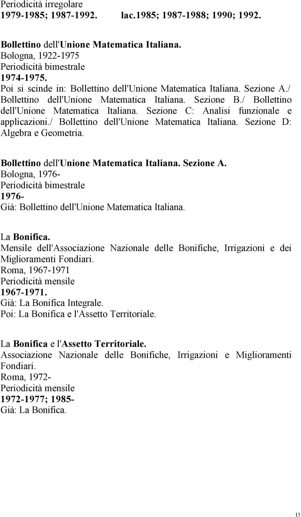 / Bollettino dell'unione Matematica Italiana. Sezione D: Algebra e Geometria. Bollettino dell'unione Matematica Italiana. Sezione A.