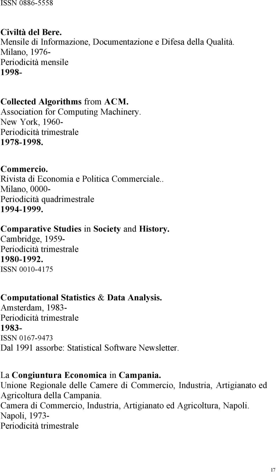 Comparative Studies in Society and History. Cambridge, 1959-1980-1992. ISSN 0010-4175 Computational Statistics & Data Analysis.