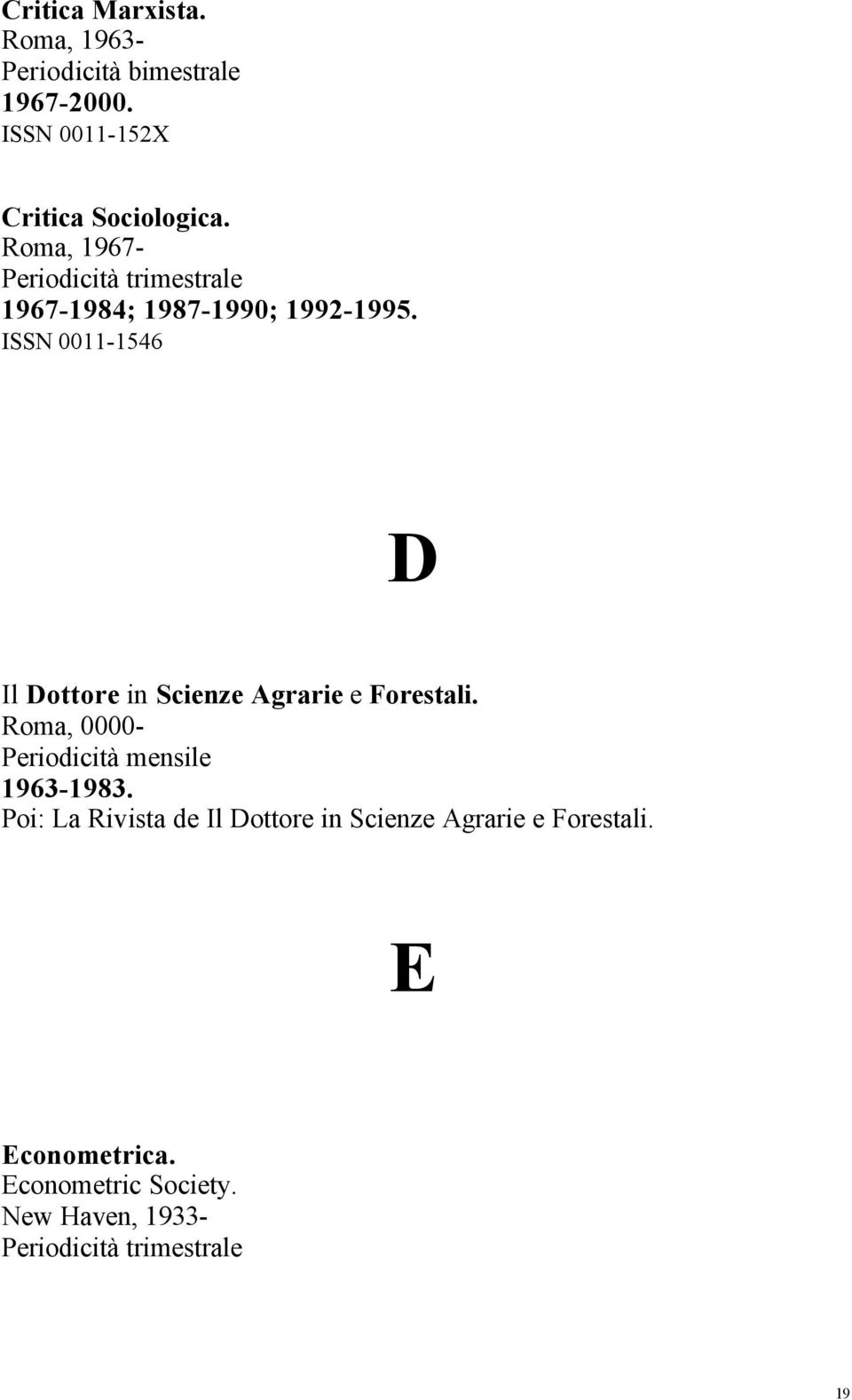 ISSN 0011-1546 D Il Dottore in Scienze Agrarie e Forestali. Roma, 0000-1963-1983.