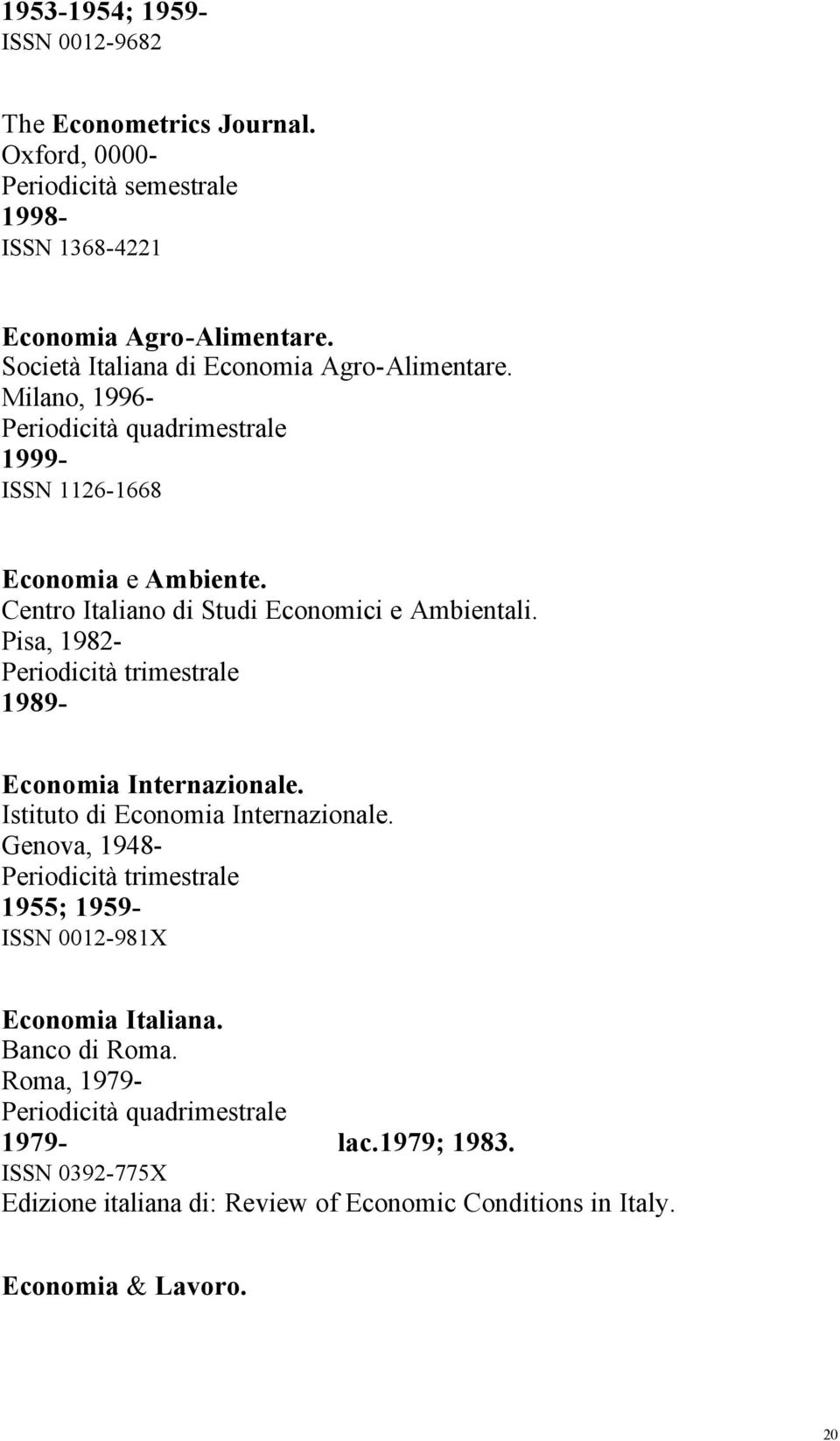 Centro Italiano di Studi Economici e Ambientali. Pisa, 1982-1989- Economia Internazionale. Istituto di Economia Internazionale.