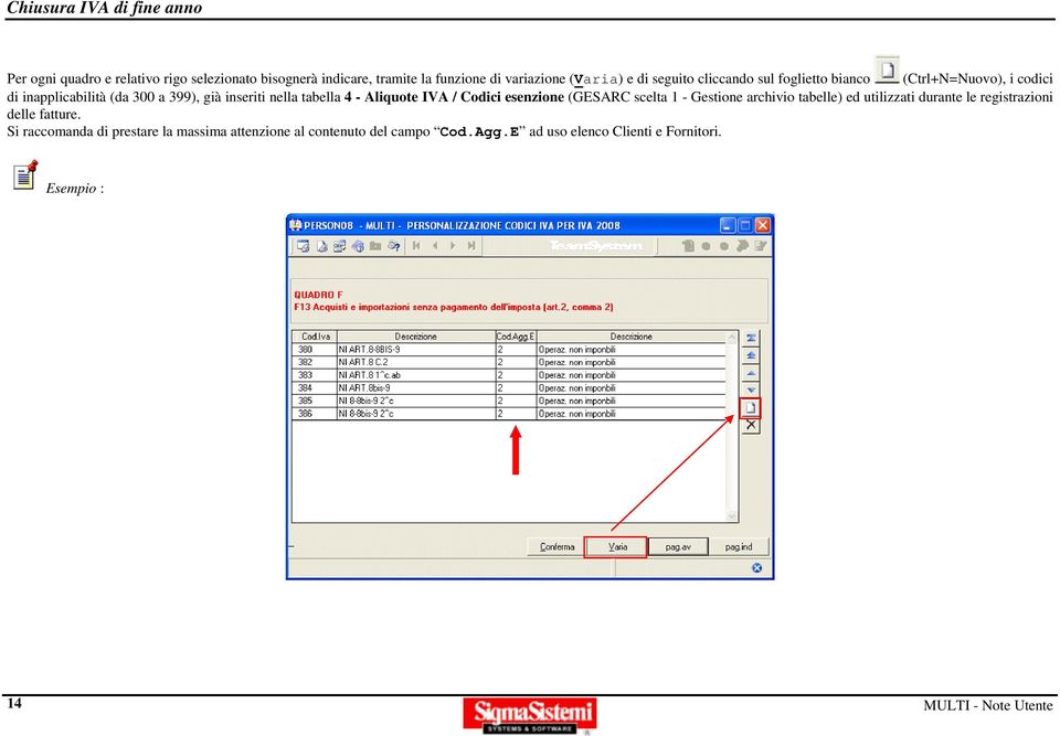 Codici esenzione (GESARC scelta 1 - Gestione archivio tabelle) ed utilizzati durante le registrazioni delle fatture.
