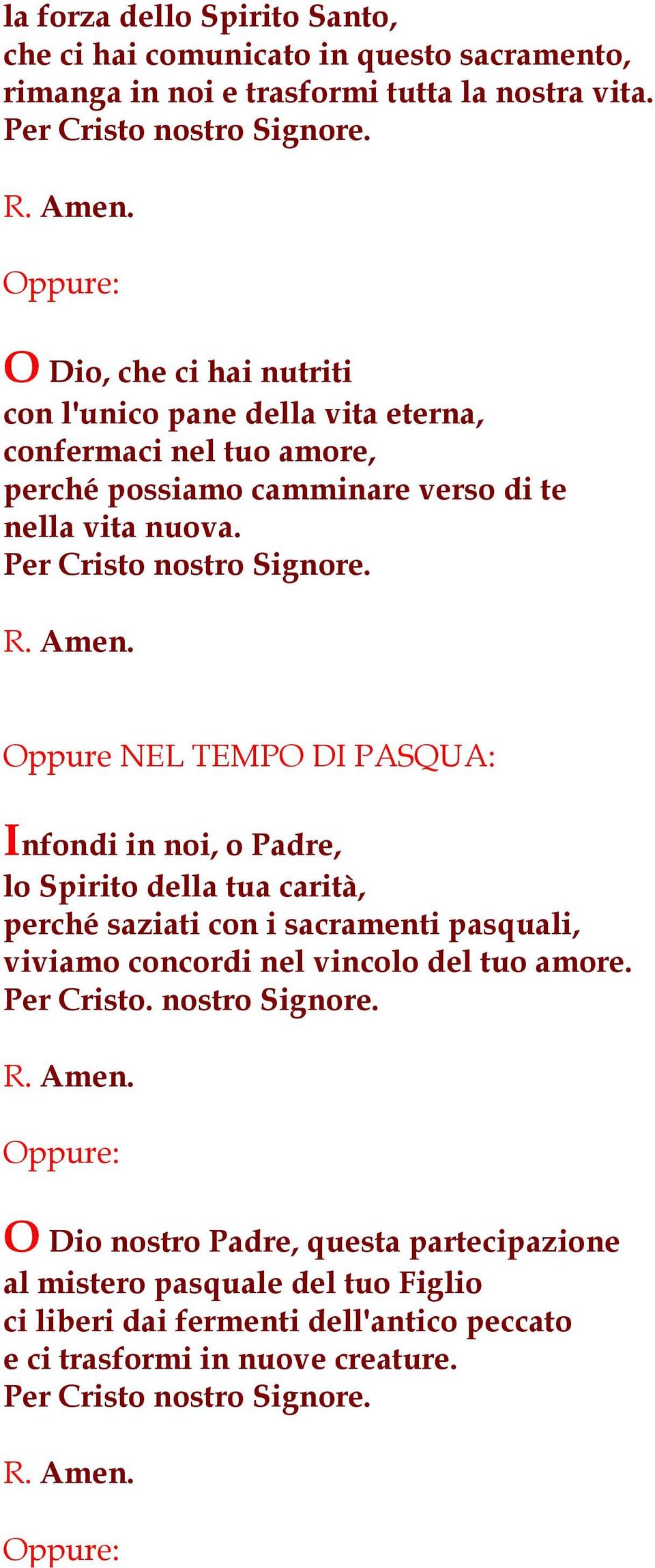 Oppure NEL TEMPO DI PASQUA: Infondi in noi, o Padre, lo Spirito della tua carità, perché saziati con i sacramenti pasquali, viviamo concordi nel vincolo