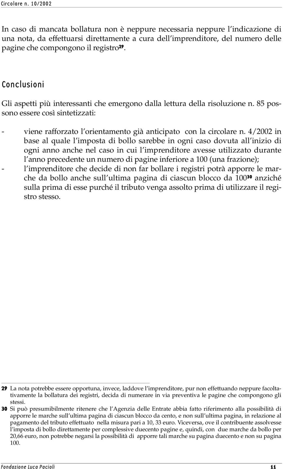 4/2002 in base al quale l imposta di bollo sarebbe in ogni caso dovuta all inizio di ogni anno anche nel caso in cui l imprenditore avesse utilizzato durante l anno precedente un numero di pagine