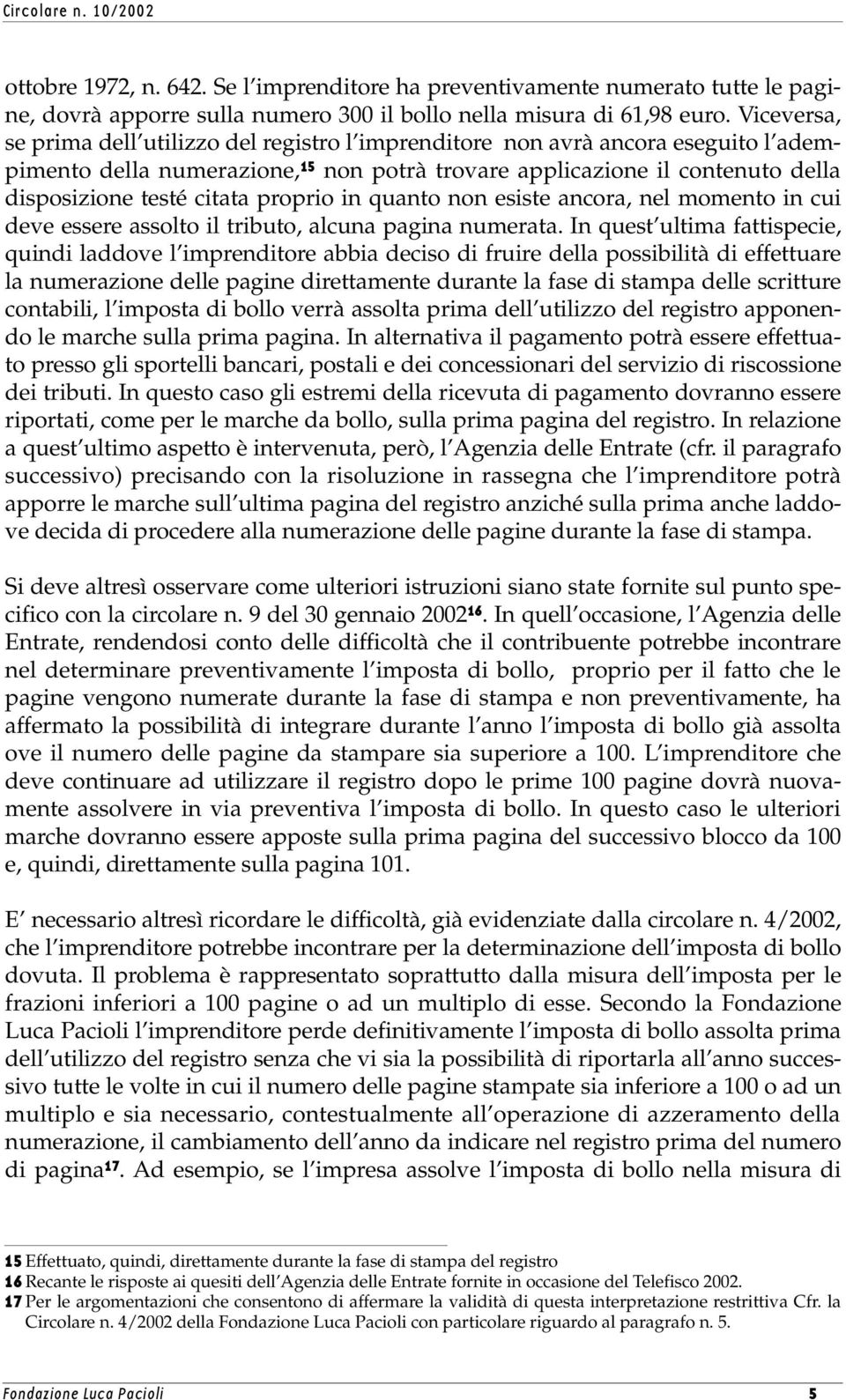 proprio in quanto non esiste ancora, nel momento in cui deve essere assolto il tributo, alcuna pagina numerata.