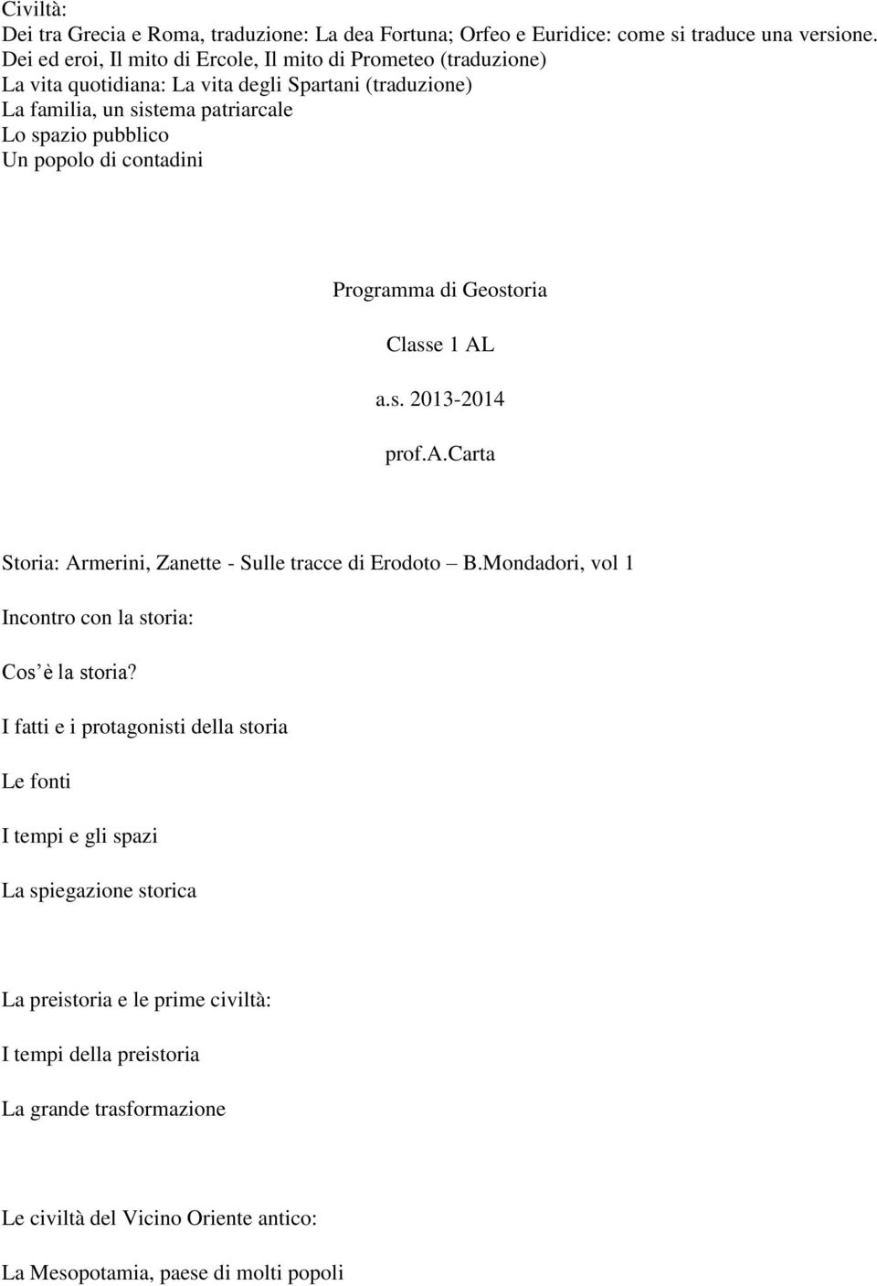 popolo di contadini Programma di Geostoria Classe 1 AL a.s. 2013-2014 prof.a.carta Storia: Armerini, Zanette - Sulle tracce di Erodoto B.