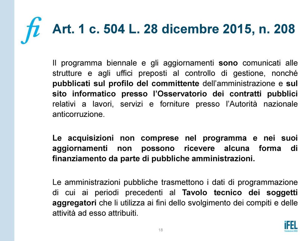 e sul sito informatico presso l Osservatorio dei contratti pubblici relativi a lavori, servizi e forniture presso l Autorità nazionale anticorruzione.