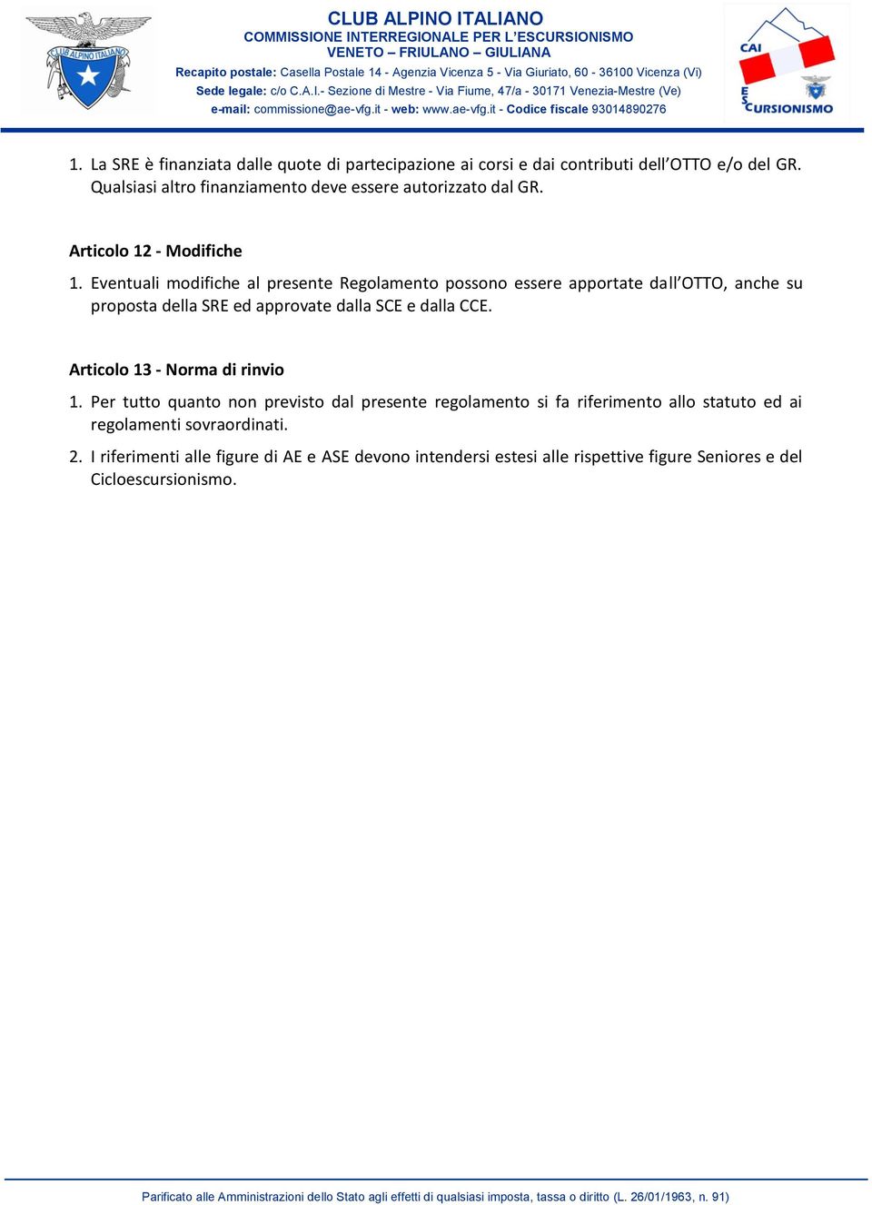 Eventuali modifiche al presente Regolamento possono essere apportate dall OTTO, anche su proposta della SRE ed approvate dalla SCE e dalla CCE.