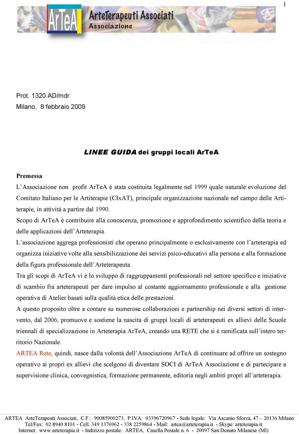 per le Artiterapie (CIxAT), principale organizzazione nazionale nel campo delle Artiterapie, in attività a partire dal 1990.