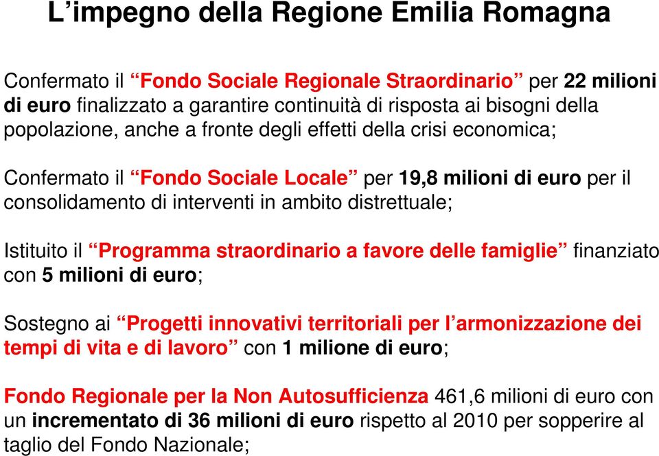 Istituito il Programma straordinario a favore delle famiglie finanziato con 5 milioni di euro; Sostegno ai Progetti innovativi territoriali per l armonizzazione dei tempi di vita e di